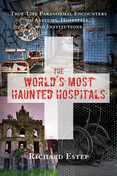 The World's Most Haunted Hospitals by Richard Estep